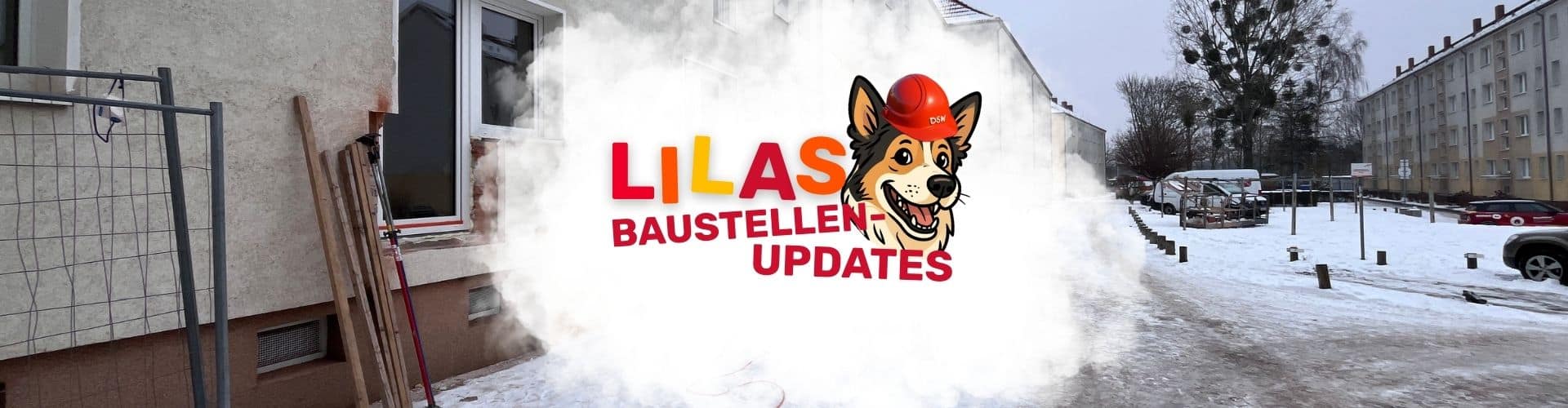 Wir zeigen Aktuelles in Lilas Baustellenupdates